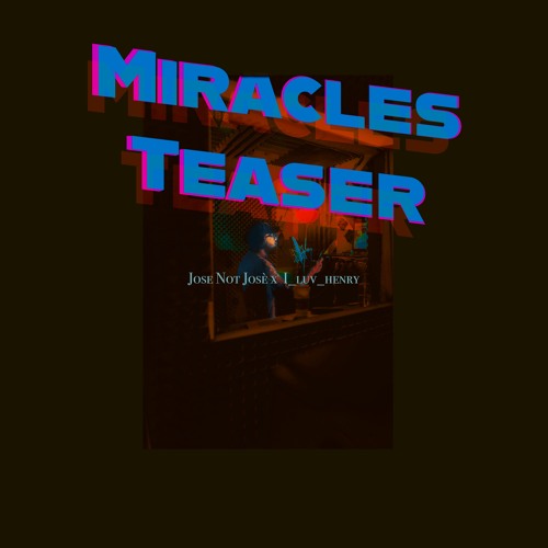 Miracles Teaser Jose Not Josè x luvhenry
