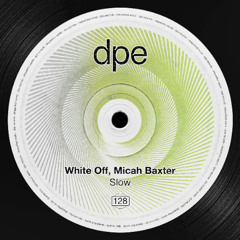 White Off X Micah Baxter - Slow (Original Mix) [DPE]