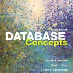 READ EPUB 📪 Database Concepts by  David Kroenke,David Auer,Scott Vandenberg,Robert Y