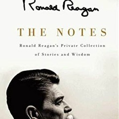 READ KINDLE 🖍️ The Notes: Ronald Reagan's Private Collection of Stories and Wisdom b