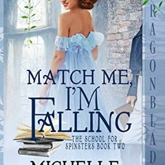 *DOWNLOAD$$ 🌟 Match Me, I m Falling (The School for Spinsters Book 2) [KINDLE EBOOK EPUB]