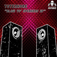 TotenKore - Blow Yo' Speakers Up