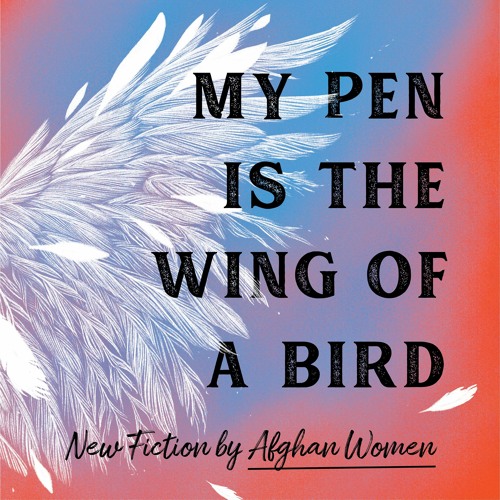 My Pen Is the Wing of a Bird by 18 Afghan Women Read by Sitara Attaie - Audiobook Excerpt