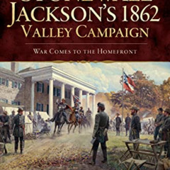 [Download] EBOOK 💌 Stonewall Jackson's 1862 Valley Campaign: War Comes to the Homefr