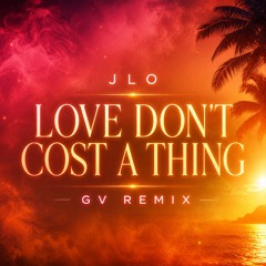 JLO - Love Don't Cost A Thing [GV Remix]