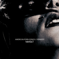 Stream 16Volt | Listen to American Porn Songs // Remixed playlist ...