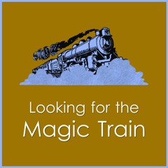 Looking For The Magic Train