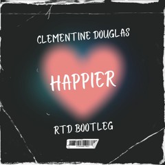 Clementine Douglas - Happier (RTD BASSLINE BOOTLEG FREE)