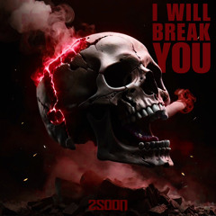 2SOON - I WILL BREAK YOU