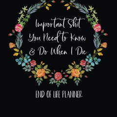 get [❤ PDF ⚡]  Important Shit I Need You Need To Know & Do When I Die: