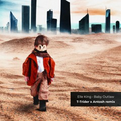 Elle King - Baby Outlaw [T-Trider x Antosh Bootleg D'n'B Remix]