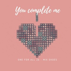 YOU COMPLETE ME // One For All Vol.26