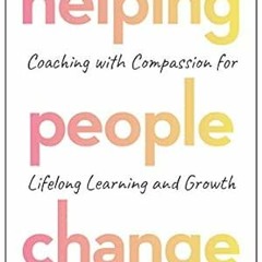 DOWNLOAD EPUB 📌 Helping People Change: Coaching with Compassion for Lifelong Learnin