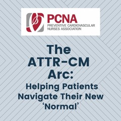 The ATTR-CM Arc: Helping Patients Navigate Their New "Normal"