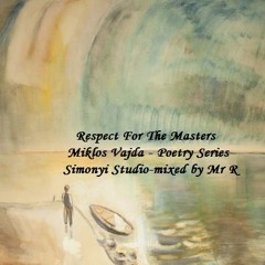 Respect For The Masters-Miklos Vajda - Poetry Series-SimonyiStudio-mixed by Mr R.