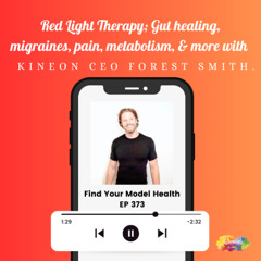 #373 RED LIGHT THERAPY; Gut health, migraines, pain, metabolism & more, with KINEON CEO Forest Smith.