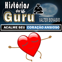 VOCÊ BRASIL Podcast - HISTÓRIAS DO GURU - ACALME SEU CORAÇÃO ANSIOSO