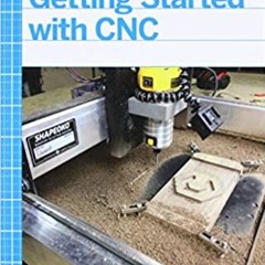 eBooks ✔️ Download Getting Started with CNC: Personal Digital Fabrication with Shapeoko and Other Co