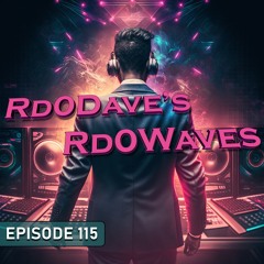 Rd0Dave's Rd0Waves - Episode 115