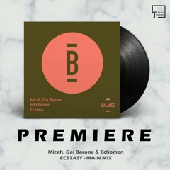 PREMIERE: Micah, Gai Barone & Echomen - Ecstasy (Main Mix) [BALANCE MUSIC]