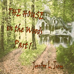 The House in the Woods, Part 1