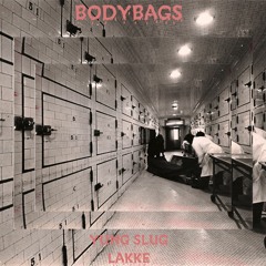 LAKKE & YUNG SLUG - BODYBAGS