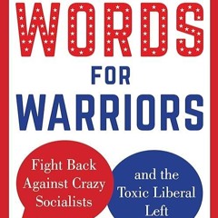 read✔ Words for Warriors: Fight Back Against Crazy Socialists and the Toxic Liberal Left