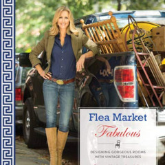 Read PDF 💕 Flea Market Fabulous: Designing Gorgeous Rooms with Vintage Treasures by