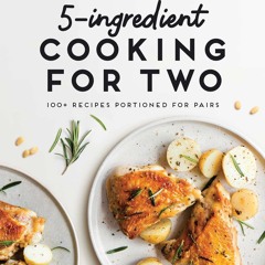❤[PDF]⚡  5-Ingredient Cooking for Two: 100+ Recipes Portioned for Pairs