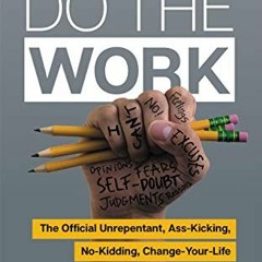 GET KINDLE PDF EBOOK EPUB Do the Work: The Official Unrepentant, Ass-Kicking, No-Kidding, Change-You