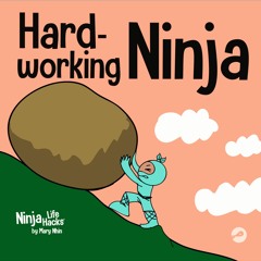▶️ PDF ▶️ Hard-working Ninja: A Children's Book About Valuing a Hard W