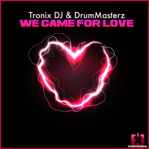 Tronix DJ & DrumMasterz - We Came For Love (Original Mix) OUT NOW! JETZT ERHÄLTLICH!