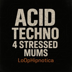 Acid Techno 4 Stressed Mums