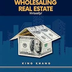 ~Read~[PDF] The Secret to Wholesaling Real Estate Virtually!: With Just a Laptop, a Phone and I