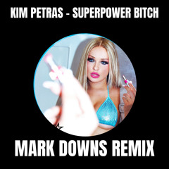Kim Petras - Superpower Bitch (Mark Downs Remix) **FREE DOWNLOAD