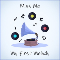 Miss Me - My First Melody