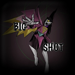 [BIG SHOT] - [Xydrenialized]