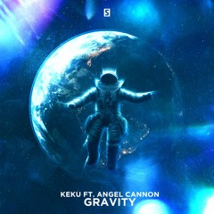 KEKU ft. Angel Cannon - Gravity (OUT NOW!)