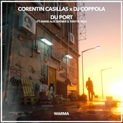 CORENTIN CASILLAS, DJ COPPOLA - Du Port (Ft. Marie Alix Grenier & Tony Burnz) [Warma]