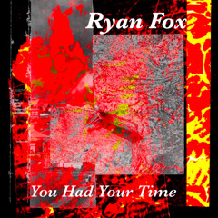 You Had Your Time