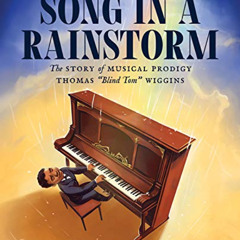 READ EPUB 📕 Song in a Rainstorm: The Story of Musical Prodigy Thomas "Blind Tom" Wig