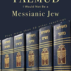 [Get] EBOOK 📙 If It Were Not For The Talmud, I Would Not Be a Messianic Jew: Plus mo