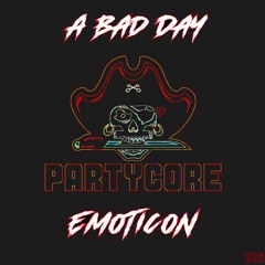 Emoticon - A Bad Day {026} [WAVE 7 - PARTYCORE]