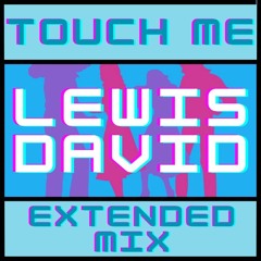 RUI DA SILVA- TOUCH ME [LEWIS DAVID REWORK (EXTENDED)]  (FREE DOWNLOAD)