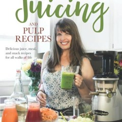 ⚡[PDF]✔ Juicing and Pulp Recipes: Delicious juice, meal, and snack recipes for all