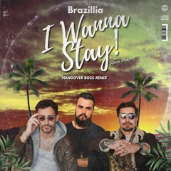 Brazillia - I Wanna Stay (Quero Você) (HANGOVER BOSS Remix) [Radio Edit] **OUT SOON!**