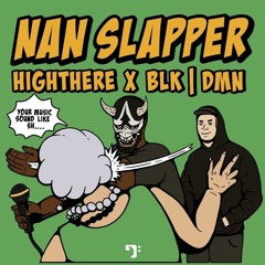 HIGHTHERE X BLCK DMN - NAN SLAPPER [FREE DOWNLOAD]