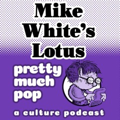 Pretty Much Pop #195: Mike White's Lotus