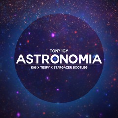 Tony Igy - Astronomia (K96 & TESFY Ft. Stargazer Bootleg)
