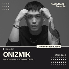 ALERCHCAST EP7 – ONIZMIK [MARGINALIA / SOUTH KOREA]